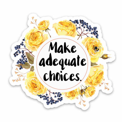 Make Adequate Choices Vinyl Sticker